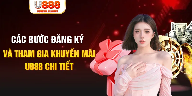 Các bước đăng ký và tham gia khuyến mãi U888 chi tiết