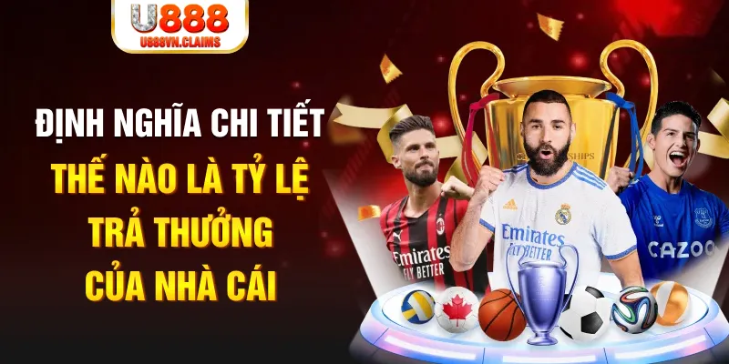 Định nghĩa chi tiết thế nào là tỷ lệ trả thưởng của nhà cái